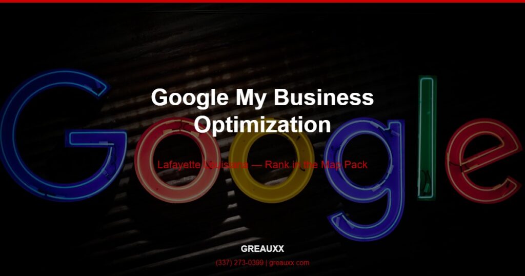 google my business lafayette la - map pack optimization by Greauxx